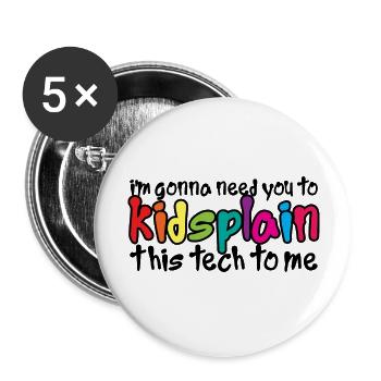 Je vais avoir besoin de vous pour Kidsplain Cette technologie à moi - Lot de 5 grands badges (56 mm) - blanc - Devant
