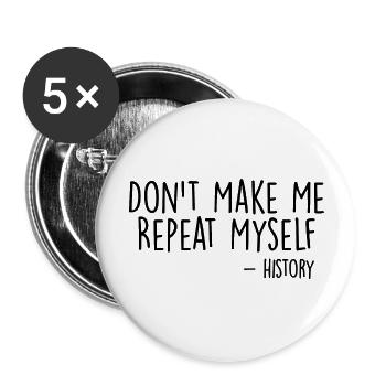 Don't Make Me Repeat Myself History Funny Quote - Lot de 5 grands badges (56 mm) - blanc - Devant