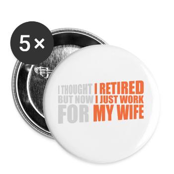 I Thought I Retired But Now Work For Wife Spruch - Buttons large 2.2''/56 mm (5-pack) - white - Front