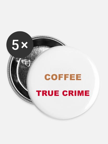 True Crime Fan - I Run On Coffee And True Crime Po - Buttons large 2.2''/56 mm (5-pack) - white