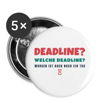Deadline? Welche Deadline? - Büro Spruch - Buttons groß 56 mm (5er Pack) - Weiß - Vorne
