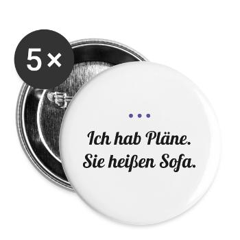 Ich hab Pläne. Sie heißen Sofa. - Buttons groß 56 mm (5er Pack) - Weiß - Vorne