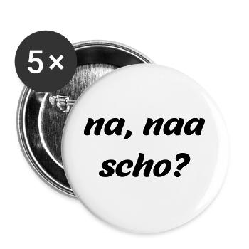 na naa scho - österreichischer Dialekt Vektor - Buttons groß 56 mm (5er Pack) - Weiß - Vorne