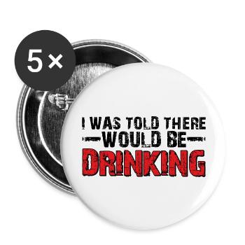 I Was Told There Would Be Drinking 23 - Buttons large 2.2''/56 mm (5-pack) - white - Front