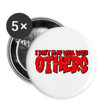 I Don't Play Well With Others 15 - Buttons large 2.2''/56 mm (5-pack) - white - Front