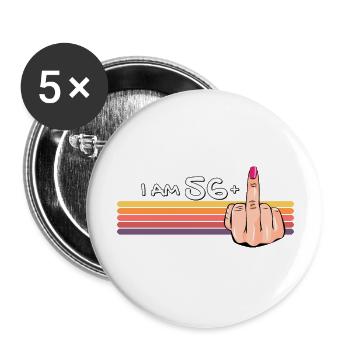 Ich bin 56 + 1 Mittelfinger-Shirt Ich bin 56 plus, - Buttons groß 56 mm (5er Pack) - Weiß - Vorne