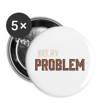 Humorvolles Not My Problem Design - Buttons groß 56 mm (5er Pack) - Weiß - Vorne