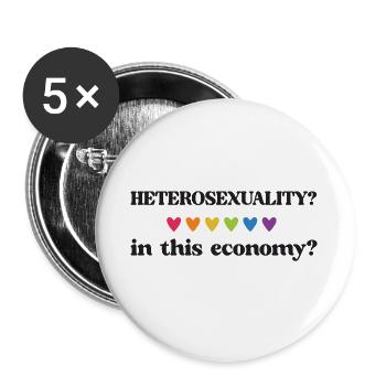 LGBT Pride Month - Heterosexuality? In this econom - Buttons large 2.2''/56 mm (5-pack) - white - Front