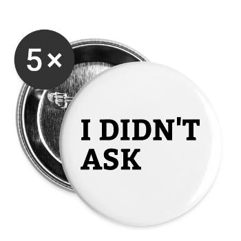 Lustiger Spruch I didn t ask - Buttons groß 56 mm (5er Pack) - Weiß - Vorne
