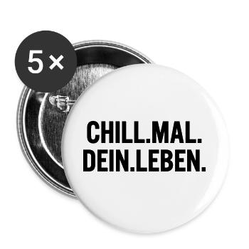 Chill mal dein Leben Spruch T-Shirt - Buttons groß 56 mm (5er Pack) - Weiß - Vorne