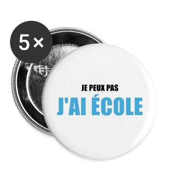 Je peux pas j'ai école / humour école - Lot de 5 grands badges (56 mm) - blanc - Devant