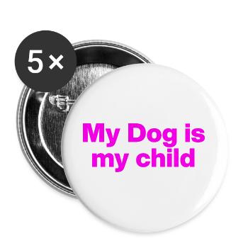 MY DOG IS MY CHILD! DOG LOVE DOG PARENTS LOVE - Buttons large 2.2''/56 mm (5-pack) - white - Front