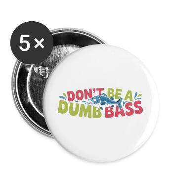 Don't Be A Dumb Bass Funny Angler Saying With - Buttons large 2.2''/56 mm (5-pack) - white - Front