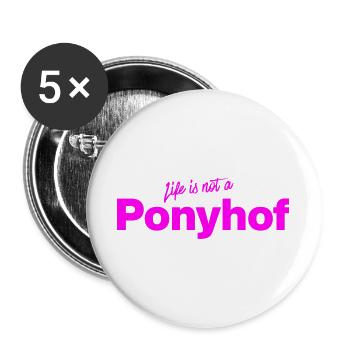 Life is not a Ponyhof, lustiger Spruch, Sarkasmus - Buttons groß 56 mm (5er Pack) - Weiß - Vorne