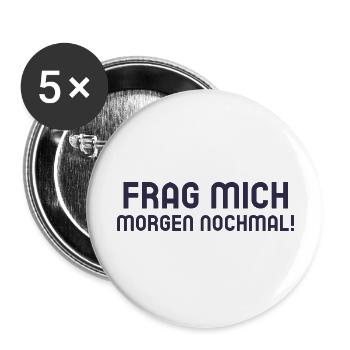 Frag mich morgen nochmal! Spruch - Buttons groß 56 mm (5er Pack) - Weiß - Vorne