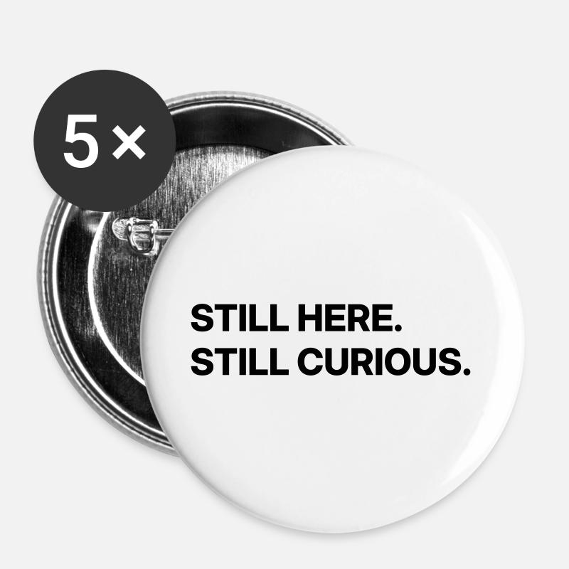 Still here. Still curious. - Buttons large 2.2''/56 mm (5-pack) - white
