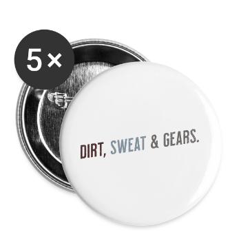 Dirt Sweat And Gears Spruch - Buttons groß 56 mm (5er Pack) - Weiß - Vorne