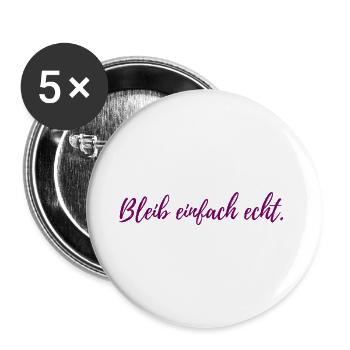 Bleib einfach echt Lustiges T-Shirt für jeden Tag - Buttons groß 56 mm (5er Pack) - Weiß - Vorne