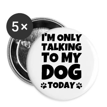 Hund - I'm Only Talking To My Dog Today - Buttons large 2.2''/56 mm (5-pack) - white - Front
