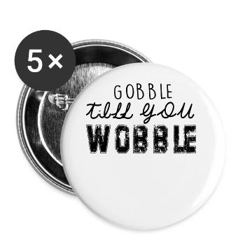 Gobble till you wobble - Thanksgiving Spruch - Buttons groß 56 mm (5er Pack) - Weiß - Vorne
