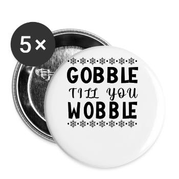 Gobble till you wobble - Thanksgiving Spruch - Buttons groß 56 mm (5er Pack) - Weiß - Vorne