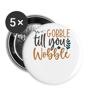 Gobble till you wobble - Thanksgiving Spruch - Buttons groß 56 mm (5er Pack) - Weiß - Vorne