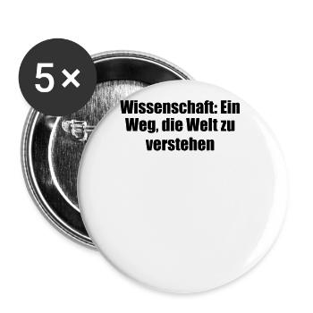 Wissenschaft - Wissenschaft: Ein Weg, die Welt zu - Buttons groß 56 mm (5er Pack) - Weiß - Vorne