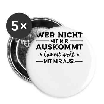 Wer nicht mit mir auskommt kommt nicht mit mir aus - Buttons groß 56 mm (5er Pack) - Weiß - Vorne