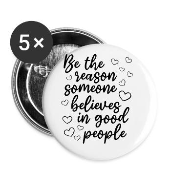 Be The Reason Someone Believes In Good People - Buttons groß 56 mm (5er Pack) - Weiß - Vorne