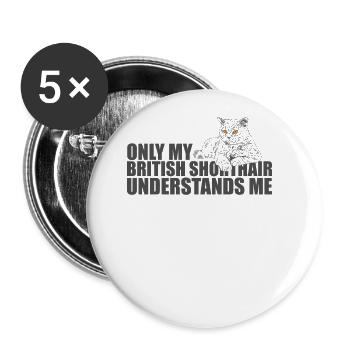Only my British Shorthair understands Me - Buttons groß 56 mm (5er Pack) - Weiß - Vorne