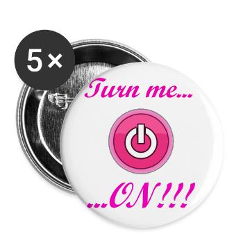 Turn me ON! Tolle Geschenkidee bzw. Geschenk! - Buttons groß 56 mm (5er Pack) - Weiß - Vorne