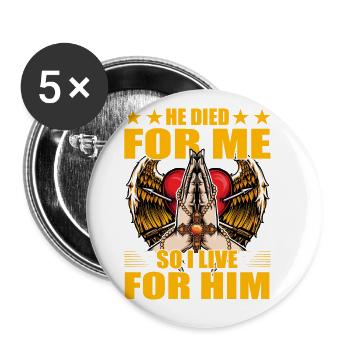 He died for me so I live for him - Buttons groß 56 mm (5er Pack) - Weiß - Vorne