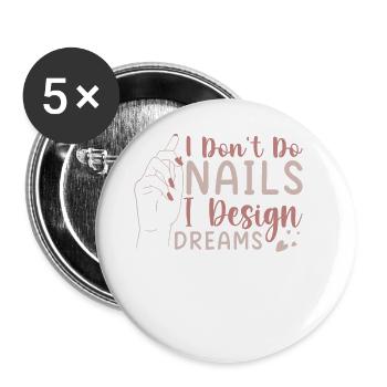 I Don't Do Nails I Design Dreams - Buttons groß 56 mm (5er Pack) - Weiß - Vorne