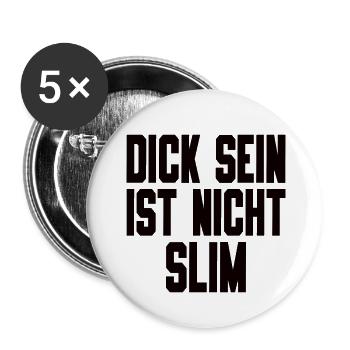 Dick Sein Ist Nicht Slim - Lustiger Spruch - Buttons groß 56 mm (5er Pack) - Weiß - Vorne