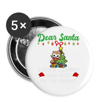 Dear Santa Before I Explain How Much Do You Know - Buttons large 2.2''/56 mm (5-pack) - white - Front