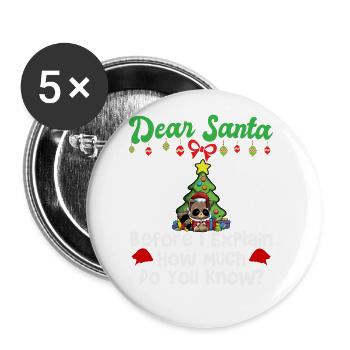 Dear Santa Before I Explain How Much Do You Know - Buttons groß 56 mm (5er Pack) - Weiß - Vorne