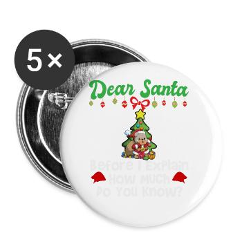 Dear Santa Before I Explain How Much Do You Know - Buttons large 2.2''/56 mm (5-pack) - white - Front