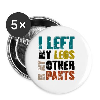 I left my legs in my other pants - Buttons groß 56 mm (5er Pack) - Weiß - Vorne