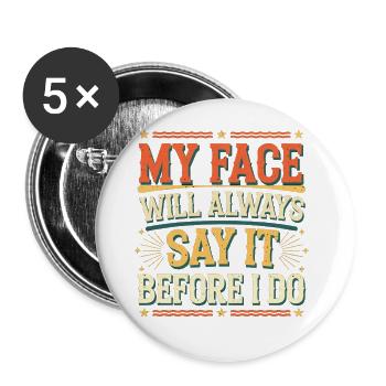 My Face Will Always Say It Before I Do 11 - Buttons groß 56 mm (5er Pack) - Weiß - Vorne