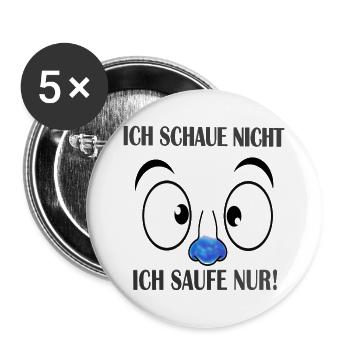 Ich schaue nicht - Ich saufe nur - Buttons groß 56 mm (5er Pack) - Weiß - Vorne