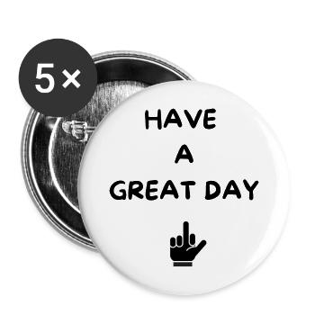 HAVE A GREAT DAY - humour - idée cadeau drôle - Lot de 5 grands badges (56 mm) - blanc - Devant