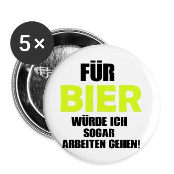 Für Bier würde ich sogar arbeiten gehen! - Buttons groß 56 mm (5er Pack) - Weiß - Vorne