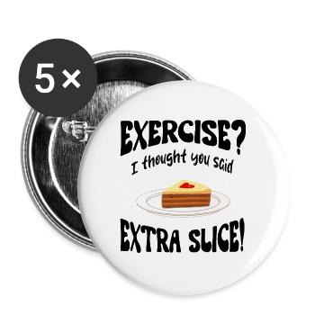Exercice? I thought you said extra slice Funny - Buttons large 2.2''/56 mm (5-pack) - white - Front