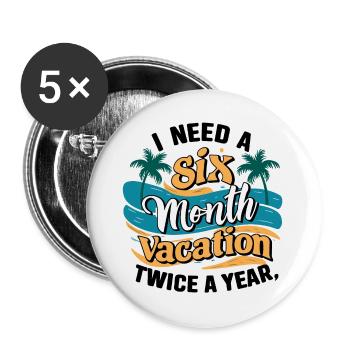 I Need a 6 Month Vacation - Palmenentspannung - Buttons groß 56 mm (5er Pack) - Weiß - Vorne