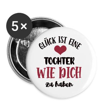 Glück Ist Eine Tochter Wie Dich Zu Haben Kind - Buttons groß 56 mm (5er Pack) - Weiß - Vorne