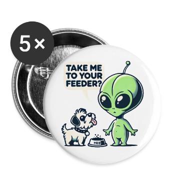Funny Alien and Dog Cartoon - Take Me to Your Feed - Buttons large 2.2''/56 mm (5-pack) - white - Front