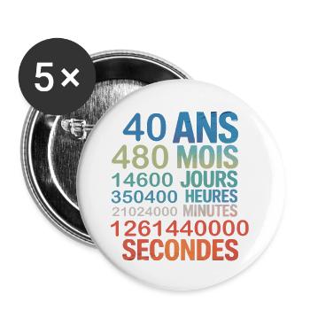 40 ans – 480 mois, 14600 jours... Secondes - Lot de 5 grands badges (56 mm) - blanc - Devant
