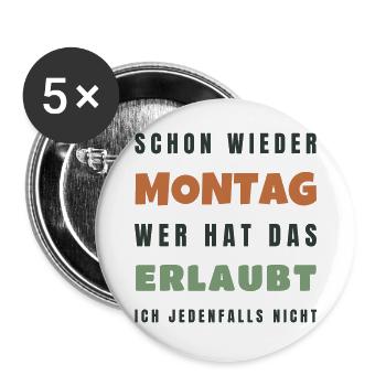 Schon wieder Montag Wer hat das erlaubt Spruch - Buttons groß 56 mm (5er Pack) - Weiß - Vorne