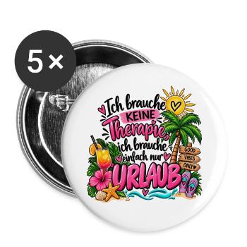 Brauche keine Therapie, brauche nur Urlaub - Buttons groß 56 mm (5er Pack) - Weiß - Vorne