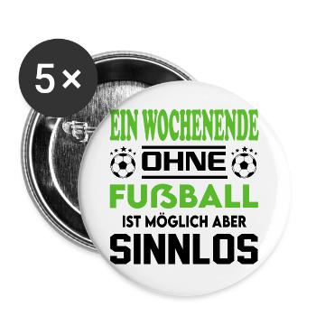 Ein Wochenende ohne Fußball möglich sinnlos - Buttons groß 56 mm (5er Pack) - Weiß - Vorne
